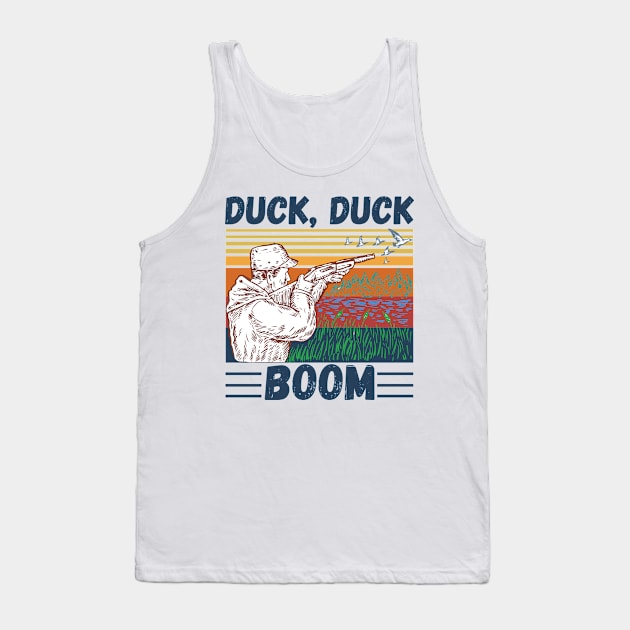 Duck Hunting Duck Duck Boom, Funny Duck Hunter Gift Tank Top by JustBeSatisfied